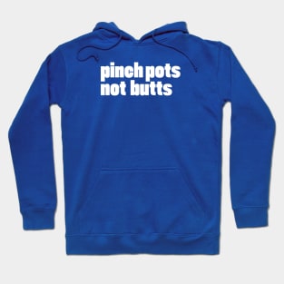 pinch pots, not butts Hoodie